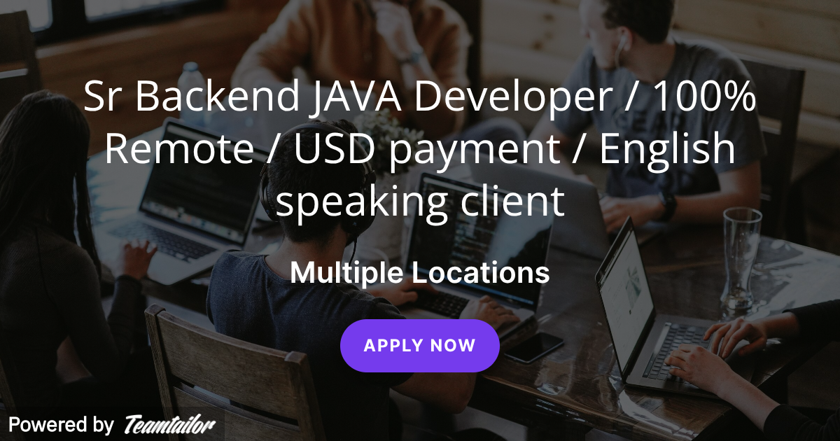 Sr Backend JAVA Developer / 100% Remote / USD payment / English ...