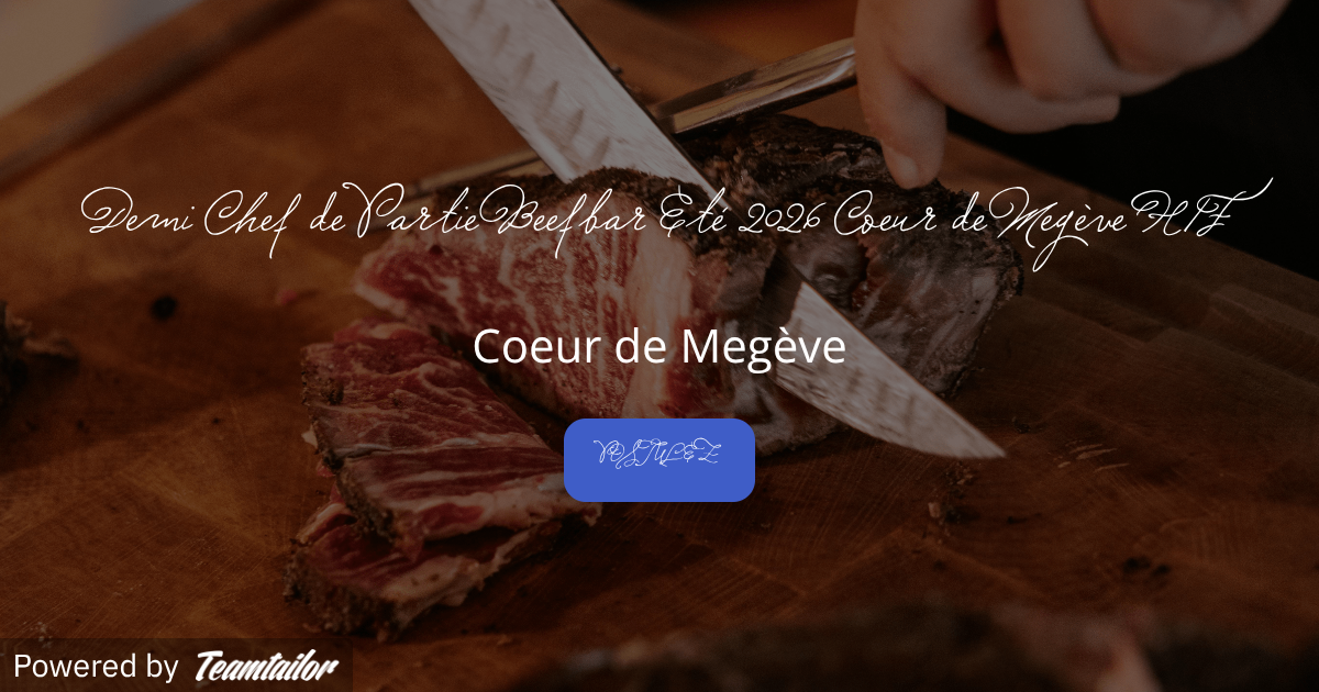 Demi Chef de Partie Beefbar Eté 2026 Coeur de Megève H/F - Leitmotiv