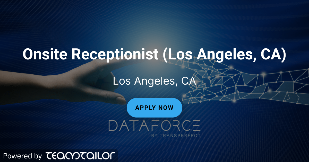 Onsite Receptionist (Los Angeles, CA) - DataForce by TransPerfect