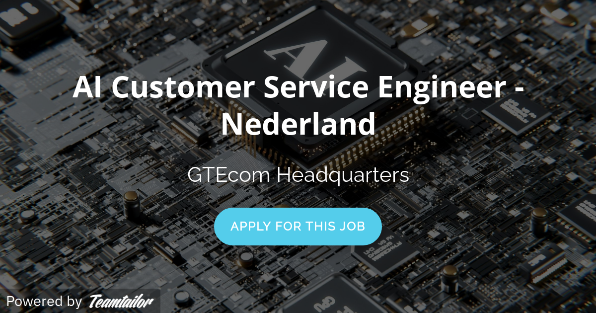 AI Customer Service Engineer - Nederland - GTE