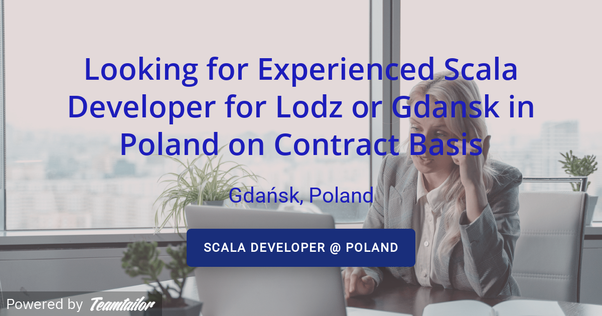 Looking for Experienced Scala Developer for Lodz or Gdansk in Poland on