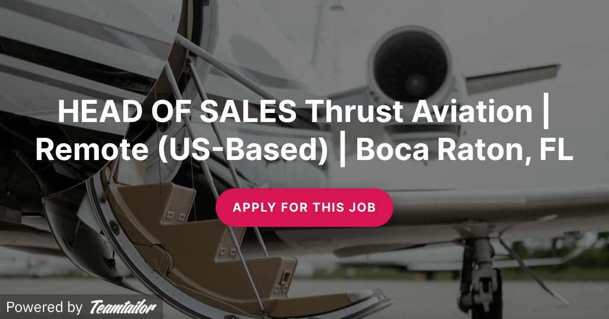 HEAD OF SALES Thrust Aviation | Remote (US-Based) | Boca Raton, FL ...