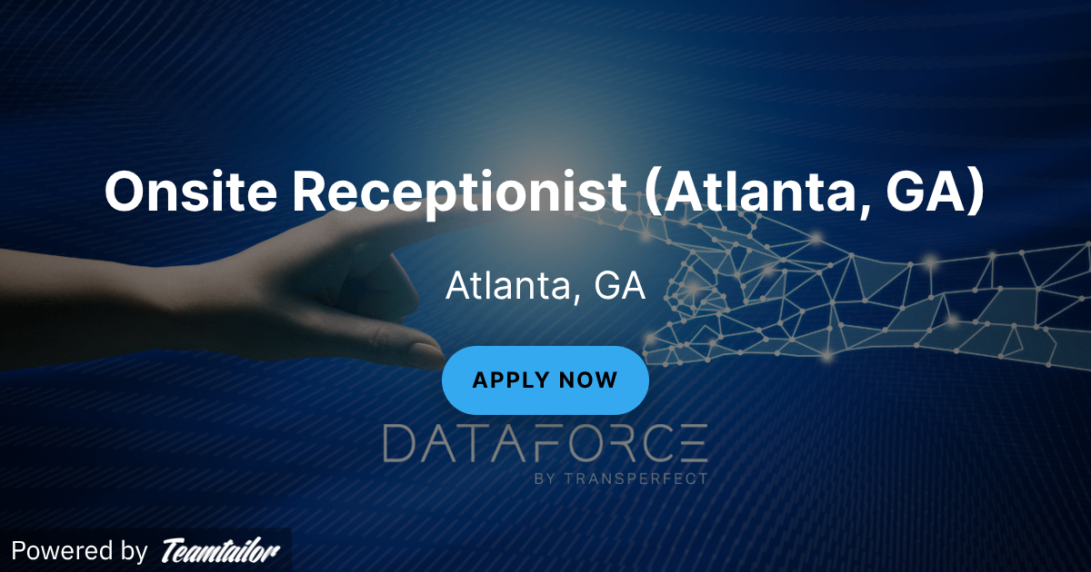 Onsite Receptionist (Atlanta, GA) - DataForce by TransPerfect
