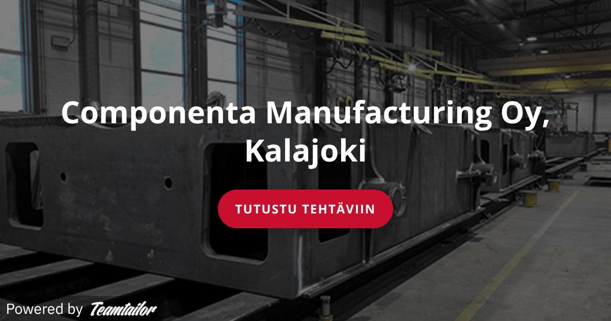 Componenta Manufacturing Oy, Kalajoki (hitsaus ja pintakäsittely ...