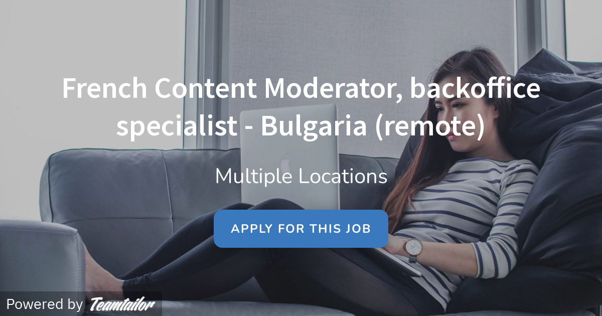 French Content Moderator, backoffice specialist Bulgaria (remote) Job Squad