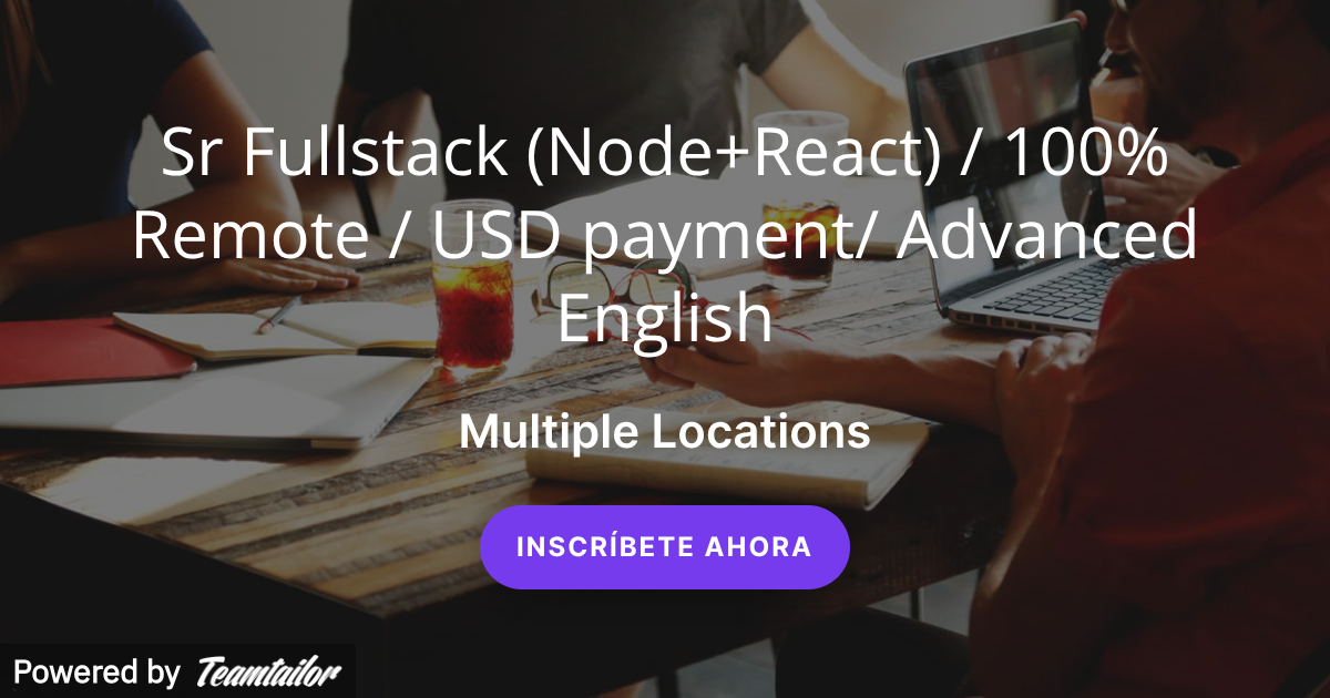 Sr Fullstack (Node+React) / 100% Remote / USD payment/ Advanced English ...