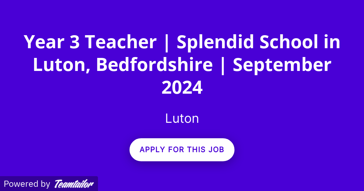 Year 3 Teacher Splendid School in Luton, Bedfordshire September