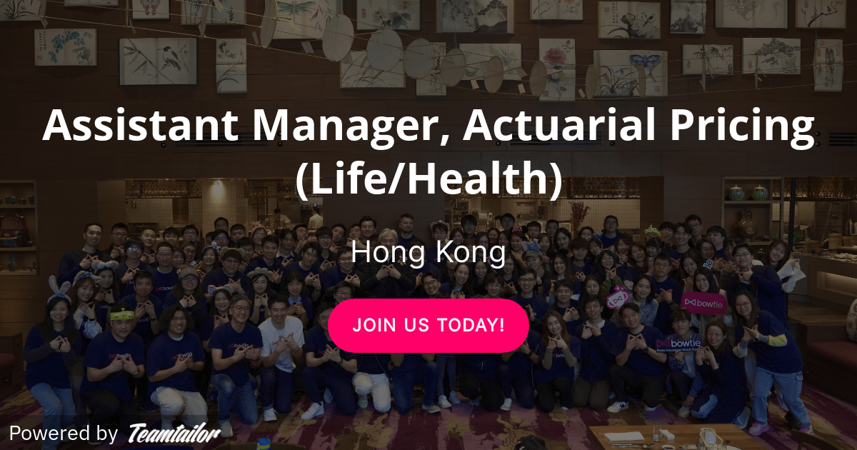 Assistant Manager, Actuarial Pricing (Life/Health) - Bowtie Life ...