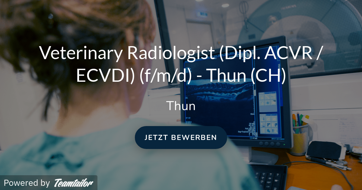 Acvr Veterinary Radiologist (Dipl. ACVR / ECVDI) (f/m/d) - Thun (CH ...
